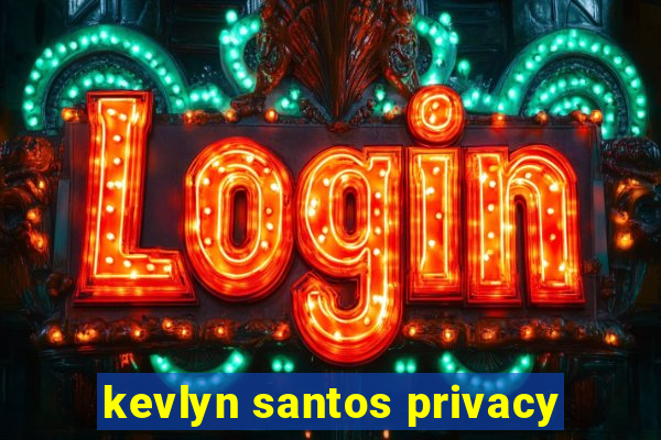 kevlyn santos privacy